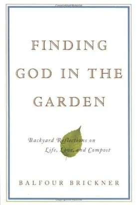 Finding God in the Garden: Backyard Reflections on Life, Love, and Compost Hardcover  August 15, 2002
