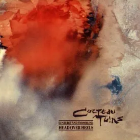 Head Over Heels/Sunburst & Snowblind by Cocteau Twins