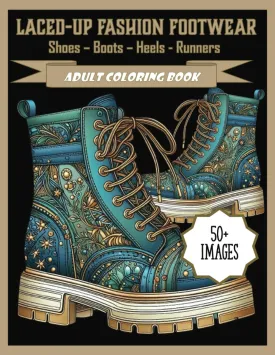 Laced-Up Fashion Footwear Adult Coloring Book: Shoes - Boots - Heels - Runners Paperback  July 31, 2024