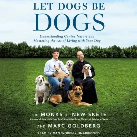 Let Dogs Be Dogs: Understanding Canine Nature and Mastering the Art of Living with Your Dog Audio CD  Unabridged, September 26, 2017
