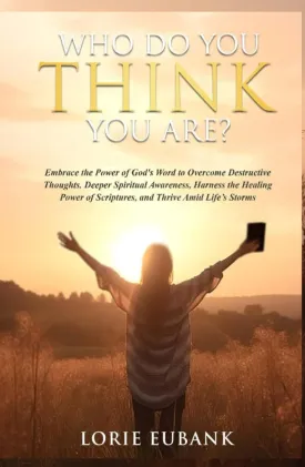 Who Do You Think You Are?: Embrace the Power of God's Word to Overcome Destructive Thoughts. Deeper Spiritual Awareness, Harness the Healing Power of Scriptures, and Thrive Amid Lifes Storms Hardcover  September 28, 2023