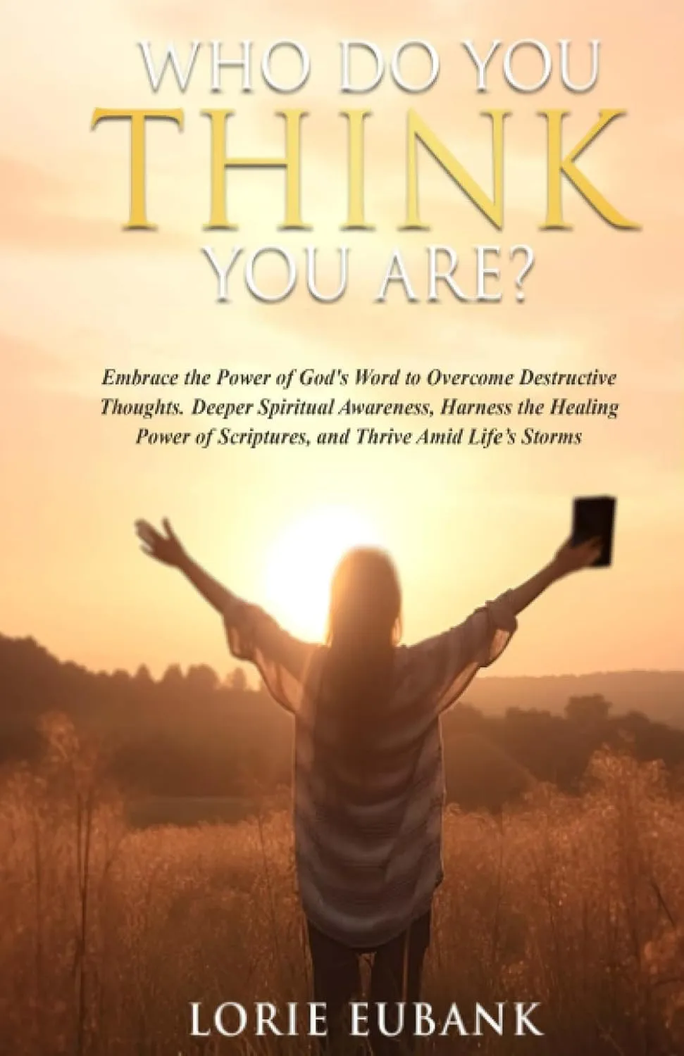 Who Do You Think You Are?: Embrace the Power of God's Word to Overcome Destructive Thoughts. Deeper Spiritual Awareness, Harness the Healing Power of Scriptures, and Thrive Amid Lifes Storms Paperback  September 8, 2023